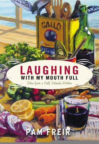 Cover image for Laughing with My Mouth Full : Tales from a Gulf Islands Kitchen