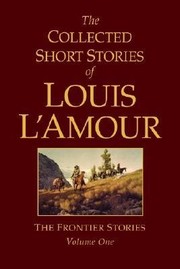 Cover image for The Collected Short Stories of Louis L'Amour, Vol. 1: Frontier stories
