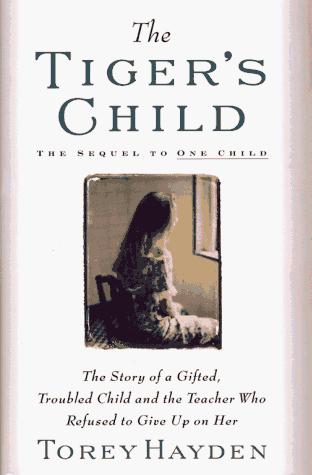 Cover image for Tiger's Child: The Story of a Gifted, Troubled Child and the Teacher Who Refused to Give Up On