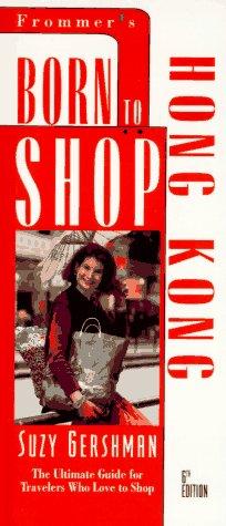 Cover image for Born to Shop: Hong Kong : The Ultimate Guide for Travelers Who Love to Shop (6th ed)