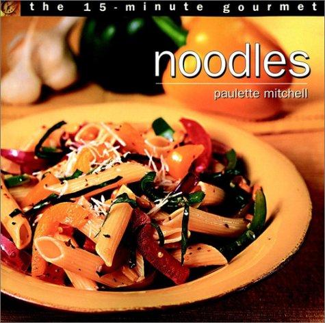 Cover image for The 15-Minute Gourmet: Noodles (15-Minute Gourmet)