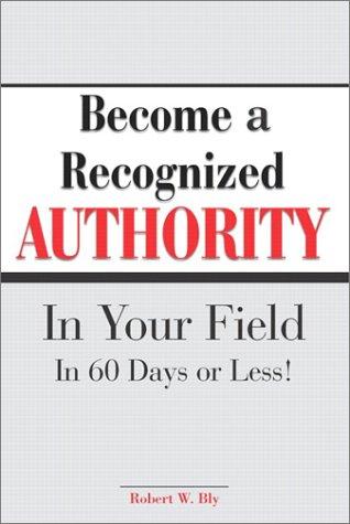 Cover image for Become A Recognized Authority In Your Field - In 60 Days Or Less