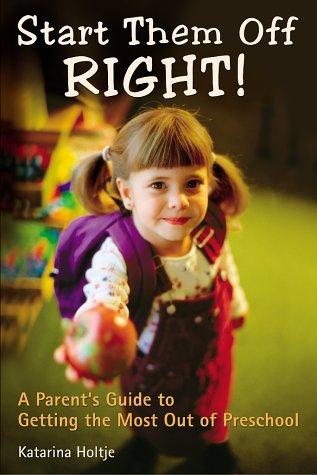 Cover image for Start Them Off Right: a Parent's Guide to Getting the Most Out of