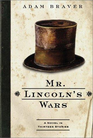 Cover image for Mr. Lincoln's Wars A Novel in Thirteen Stories