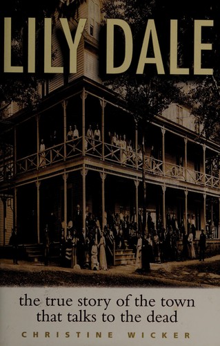 Cover image for Lily Dale: The True Story of the Town that talks to the Dead
