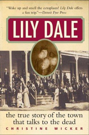 Cover image for Lily Dale: The True Story of the Town That Talks to the Dead