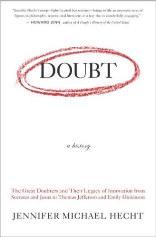 Cover image for Doubt: A History: The Great Doubters and Their Legacy of Innovation from Socrates and Jesus to Thomas Jefferson and Emily Dickinson