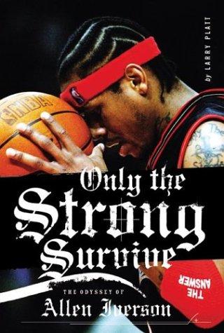 Cover image for Only the Strong Survive: The Odyssey of Allen Iverson