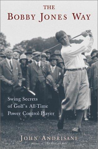 Cover image for Bobby Jones Way: Swing Secrets of Golf's All-Time Power-Control Player