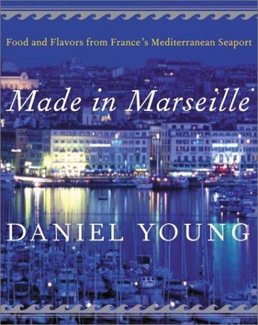 Cover image for Made in Marseille: Food and Flavors from France's Mediterranean Seaport