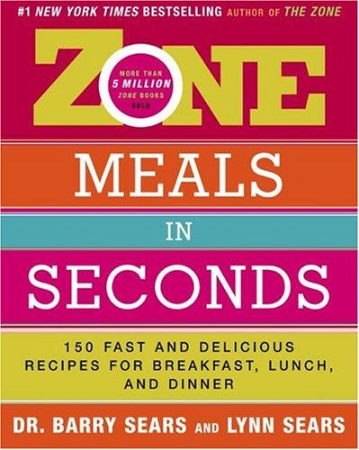 Cover image for Zone Meals in Seconds: 150 Fast and Delicious Recipes for Breakfast, Lunch, and Dinner