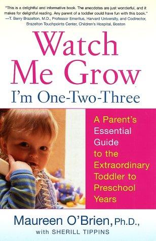Cover image for Watch Me Grow: I'm One-Two-Three: A Parent's Essential Guide to the Extraordinary Toddler to Preschool Years