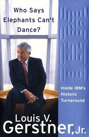 Cover image for Who Says Elephants Can't Dance? Inside IBM's Historic Turnaround