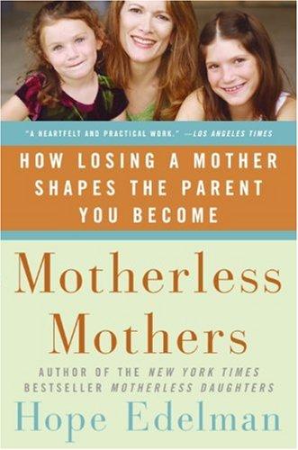 Cover image for Motherless Mothers: How Losing a Mother Shapes the Parent You Become
