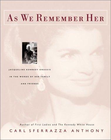 Cover image for As We Remember Her: Jacqueline Kennedy Onassis in the Words of Her Family and Friends
