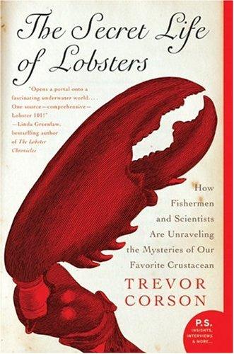 Cover image for The Secret Life of Lobsters: How Fishermen and Scientists Are Unraveling the Mysteries of Our Favorite Crustacean (P.S.)