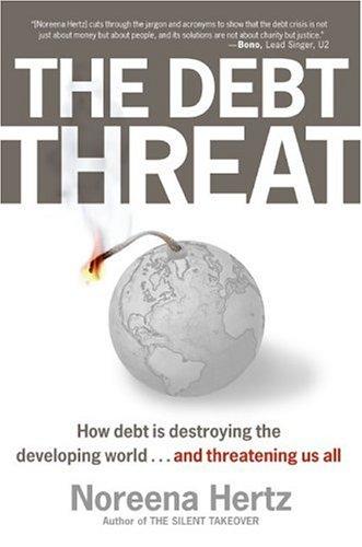 Cover image for The Debt Threat: How Debt Is Destroying the Developing World...and Threatening Us All