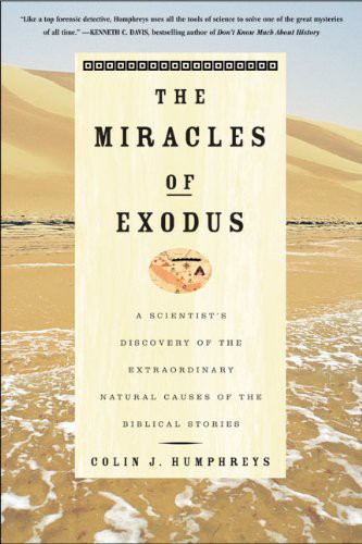 Cover image for The Miracles of Exodus: A Scientist's Discovery of the Extraordinary Natural Causes of the Biblical Stories
