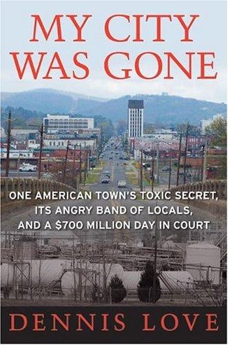 Cover image for My City Was Gone: One American Town's Toxic Secret, Its Angry Band of Locals, and a $700 Million Day in Court