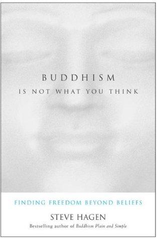 Cover image for Buddhism Is Not What You Think: Finding Freedom Beyond Beliefs