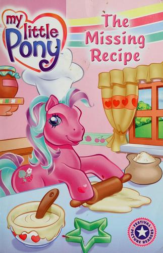 Cover image for My Little Pony: The Missing Recipe (I Can Read Book 1)