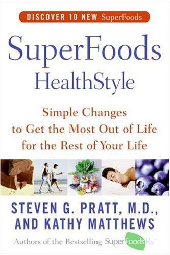 Cover image for Superfoods Healthstyle: Simple Changes to Get the Most Out of Life for the Rest of Your Life