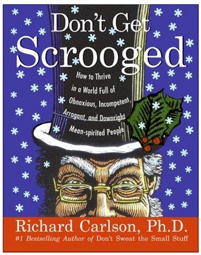 Cover image for Don't Get Scrooged: How to Thrive in a World Full of Obnoxious, Incompetent, Arrogant, and Downright Mean-Spirited People