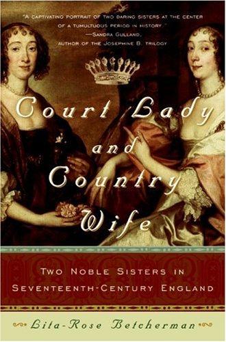 Cover image for Court Lady and Country Wife: Two Noble Sisters in Seventeenth-Century England