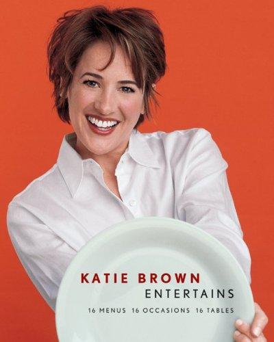 Cover image for Katie Brown Entertains: 16 Menus 16 Occasions 16 Tables