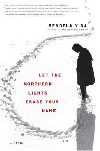 Cover image for Let the Northern Lights Erase Your Name : A Novel