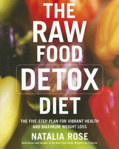 Cover image for The Raw Food Detox Diet: The Five-Step Plan for Vibrant Health and Maximum Weight Loss