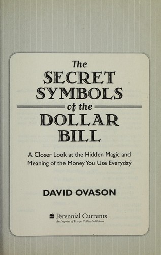 Cover image for The Secret Symbols of the Dollar Bill : A Closer Look at the Hidden Magic and Meaning of the Money You Use Every Day