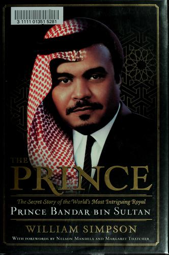 Cover image for The Prince: The Secret Story of the World's Most Intriguing Royal, Prince Bandar bin Sultan