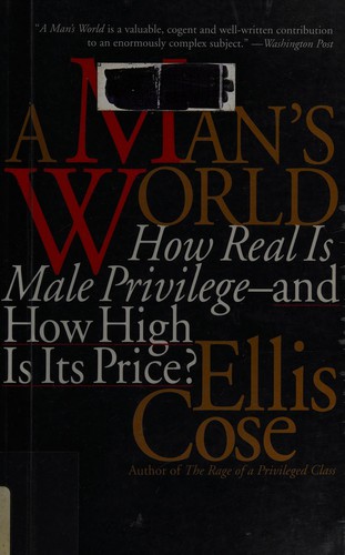 Cover image for A Man's World: How Real Is Male Privilege-And How High Is Its Price?