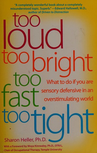 Cover image for Too Loud, Too Bright, Too Fast, Too Tight: What to Do If You Are Sensory Defensive in an Overstimulating World