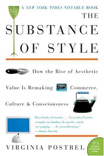 Cover image for The Substance of Style: How the Rise of Aesthetic Value Is Remaking Commerce, Culture, and Consciousness (P.S.)