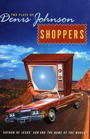 Cover image for Shoppers: Two Plays by Denis Johnson
