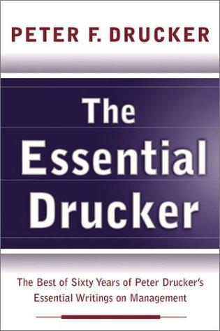 Cover image for The Essential Drucker: The Best of Sixty Years of Peter Drucker's Essential Writings on Management