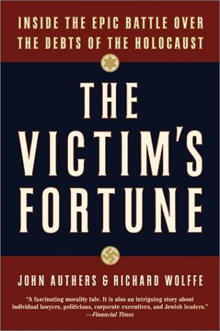 Cover image for The Victim's Fortune: Inside the Epic Battle over the Debts of the Holocaust