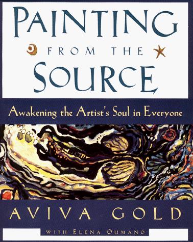 Cover image for Painting from the Source: Awakening the Artist's Soul in Everyone