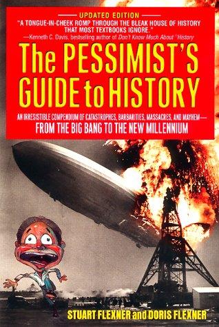 Cover image for The Pessimist's Guide to History: An Irresistible Compendium Of Catastrophes, Barbarities, Massacres And Mayhem From The Big Bang To The New Millennium