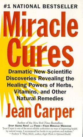Cover image for Miracle Cures: Dramatic New Scientific Discoveries Revealing the Healing Powers of Herbs, Vitamins, and Other Natural Remedies