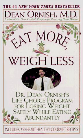 Cover image for Eat More, Weigh Less : Dr. Dean Ornish's Program for Losing Weight Safely While Eating Abundantly