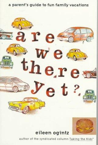 Cover image for Are We There Yet?: A Parent's Guide to Fun Family Vacations