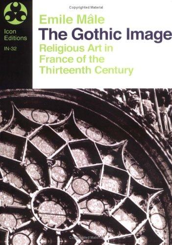 Cover image for The Gothic Image: Religious Art in France of the Thirteenth Century (Icon Editions Series)