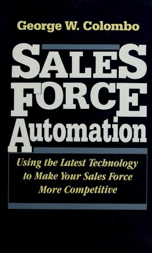 Cover image for Sales Force Automation: Using the Latest Technology to Make Your Sales Force More Competitive