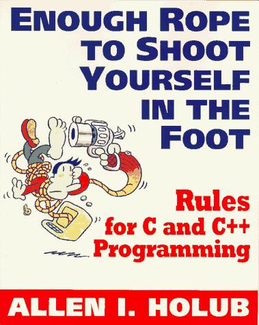 Cover image for Enough Rope to Shoot Yourself in the Foot: Rules for C and C++ Programming