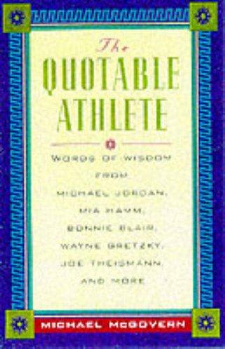 Cover image for The Quotable Athlete: Words of Wisdom from Mark McGuire, Michael Jordan, Mia Hamm, Bonnie Blair, Wayne Gretzky, Joe Theismann, and More