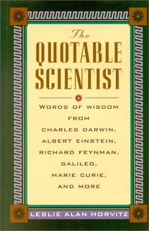 Cover image for The Quotable Scientist Words of Wisdom from Charles Darwin, Albert Einstein, Richard Feynman, Galileo, Marie Curie, Rene Descartes, and more