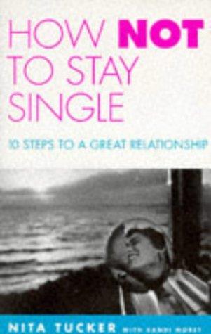 Cover image for How Not to Stay Single: 10 Steps to a Great Relationship